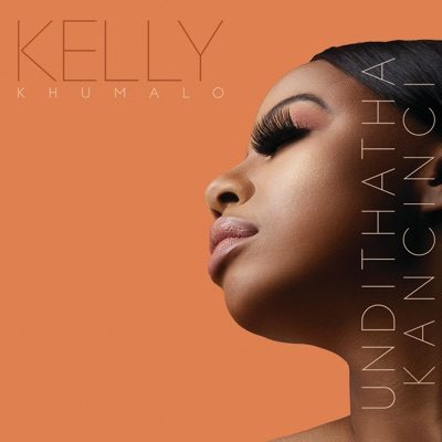 DOWNLOAD mp3: Kelly Khumalo - Undithatha Kancinci - Fakaza