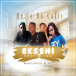 Bello No Gallo – Ekseni ft. Manqonqo & Fey