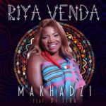 Makhadzi – Riya Venda ft. DJ Tira