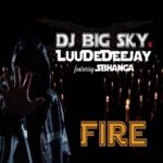 DJ BigSky & LuuDeDeejay – Fire ft. Sbhanga