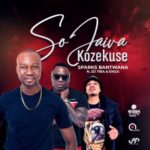 Sparks Bantwana – Sojaiva Kuzekuse ft. DJ Tira & Emza