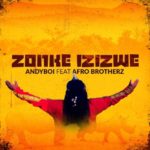Andyboi – Zonke Izizwe ft. Afro Brotherz