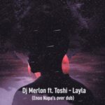 DJ Merlon, Toshi – Layla (Enoo Napa Over Dub)