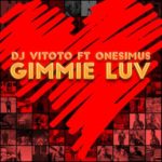 DJ Vitoto – Gimmie Luv ft. Onesimus