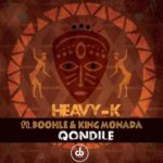 HEAVY K – Qondile ft. Boohle & King Monada