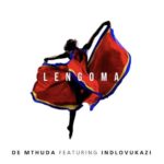 De Mthuda – Lengoma ft. Indlovukazi