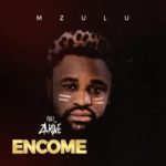 Mzulu – Encome ft. Zakwe