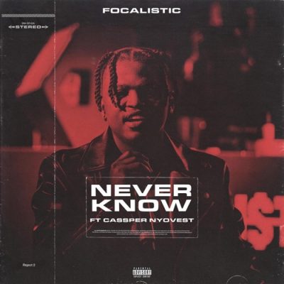 Focalistic – Never Know