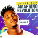 Loxion Deep – Amapiano Revolution Vol 1 – EP