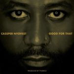 Cassper Nyovest – Good For That
