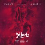 Zakwe – Set Backs ft. Lungie K