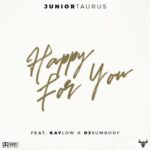 Junior Taurus – Happy for You ft. Kaylow & DJ Sumbody
