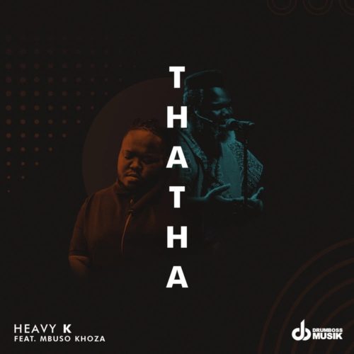 Heavy K - Thata ft Mbuso Khoza (mp3 DOWNLOAD)