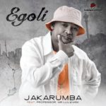 Jakarumba – Egoli ft. Professor, Mr Luu & MSK