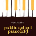 Vusinator – Public School Piano – EP