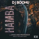 DJ Boonu – Hamba ft. Zhao & Professor