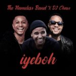 The Nameless Band – Iyebo ft. DJ Chase