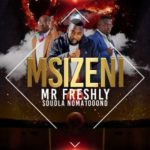 Mr Freshly – Msizeni ft. Sdudla Noma1000