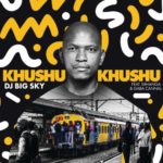 DJ Big Sky – Khushukhushu ft. Sbhanga & Gaba Cannal