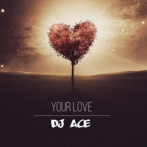 [LYRICS] DJ Ace – Your Love