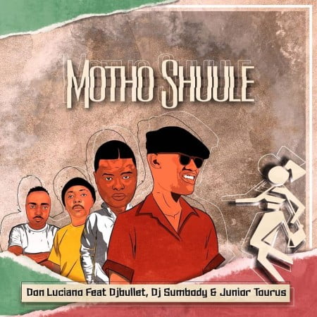 Don Luciano – Motho Shuule ft. DJ Bullet, DJ Sumbody & Junior Taurus