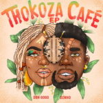 DBN Gogo & Dinho – Thokoza Cafe – EP