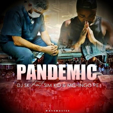 DJ SK - Pandemic ft. Sim Kid & Mchingo Pe