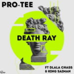 Pro Tee – Death Ray ft. Dlala Chass & King Saiman