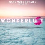Manu Worldstar – Wonderlust ft. Rowlene