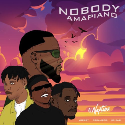 DJ Neptune - Nobody (Amapiano Remix) ft. Focalistic, Joeboy & Mr Eazi