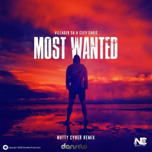 Villager SA & Ceey Chris – Most Wanted (Nutty Cyber Remix)