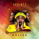 2Point1 – Moleko ft. Butana & Lebo Molax