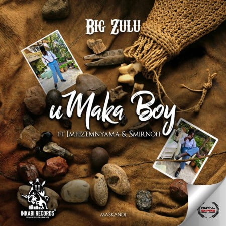 Download Mp3 Big Zulu Umaka Boy Ft Imfez Emnyama Smirnoff Fakaza
