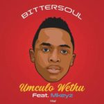 BitterSoul – Umculo Wethu ft. Mkeyz