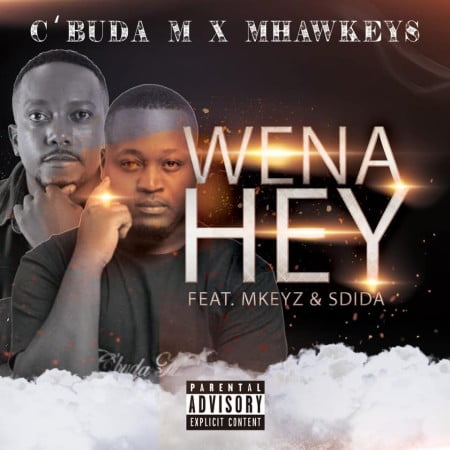 C'Buda M & Mhaw Keys - Wena Hey ft. Mkeyz & Sdida
