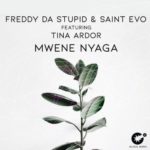 Freddy Da Stupid, Saint Evo & Tina Ardor – Mwene Nyaga (Original Mix)