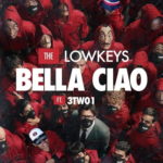 The Lowkeys – Bella Ciao ft. 3TWO1