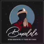 Afro Brotherz – Baxolele ft. Tseke De Vince