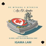 De Mthuda & Ntokzin – Igama Lam ft. DJ Boo, Lady Du & Da Muzical Chef