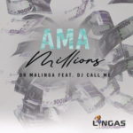 Dr Malinga – Ama Millions ft. DJ Call Me