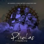 Ed Harris, King Retro & Master Dee – Pholas ft. King Max & SJA