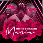 Mr Style – Maria ft. Thulasizwe