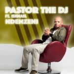 Pastor The DJ – Ndenzeni ft. Ishmael & DJ Vitoto