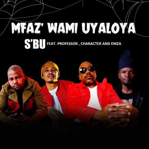 SBU – Umfaz’wam Uyaloya ft. Professor, Character & Emza