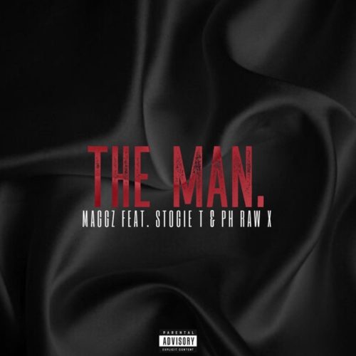 Maggz - The Man ft. Stogie T & PH Raw X