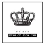 DJ Ace – King Of Slow Jam – EP