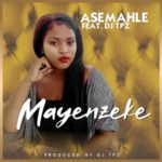 Asemahle – Mayenzeke ft. DJ Tpz 