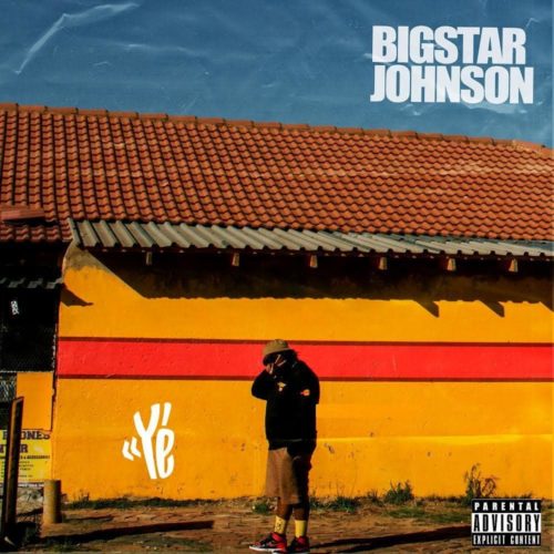 Bigstar Johnson - Ye'