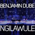 Benjamin Dube – Ngilawule ft. Xoli Mncwango & Unathi Mzekeli