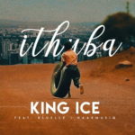 King Ice – iThuba ft. Bluelle & NaakMusiQ